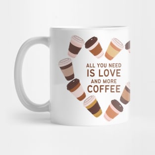 All You Need is Love and More Coffee Mug